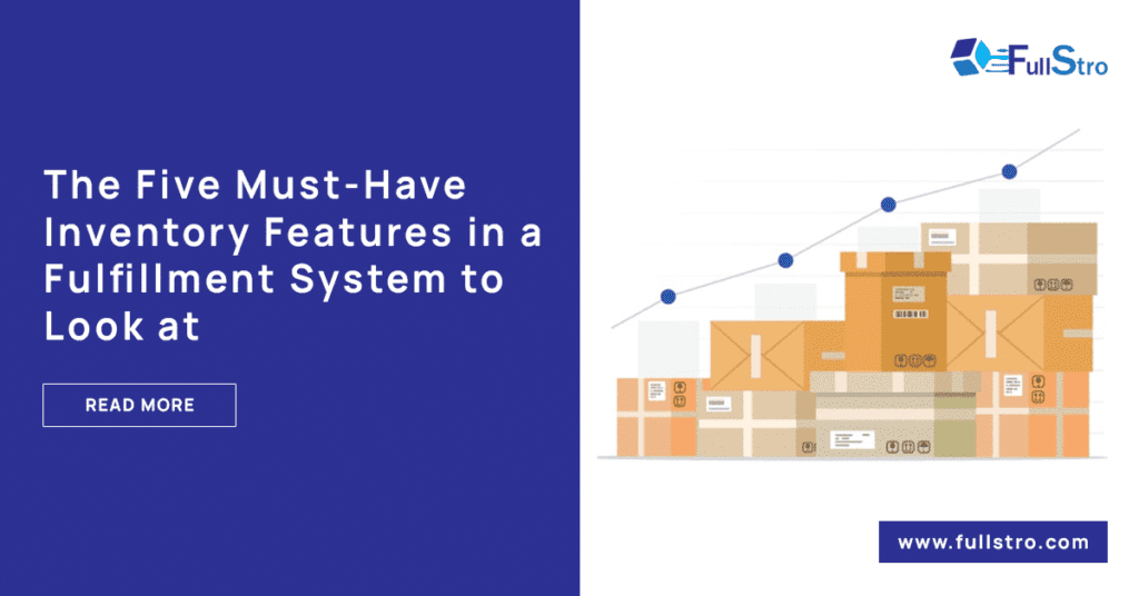 The Five Must-Have Inventory Features in a fulfillment system to look at
