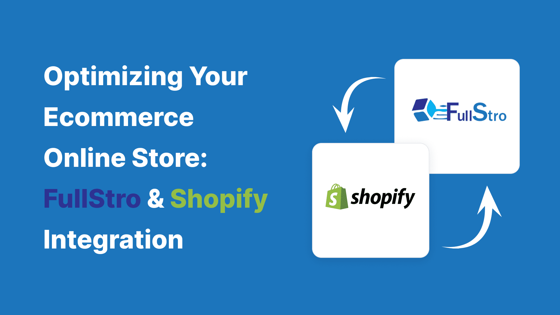 Optimizing Your Ecommerce Online Store: FullStro & Shopify Integration