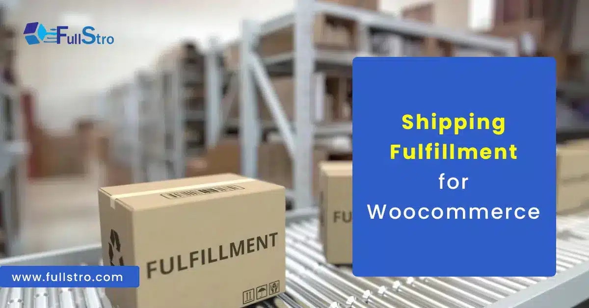 Demystifying Shipping Fulfillment for WooCommerce: A Comprehensive Guide