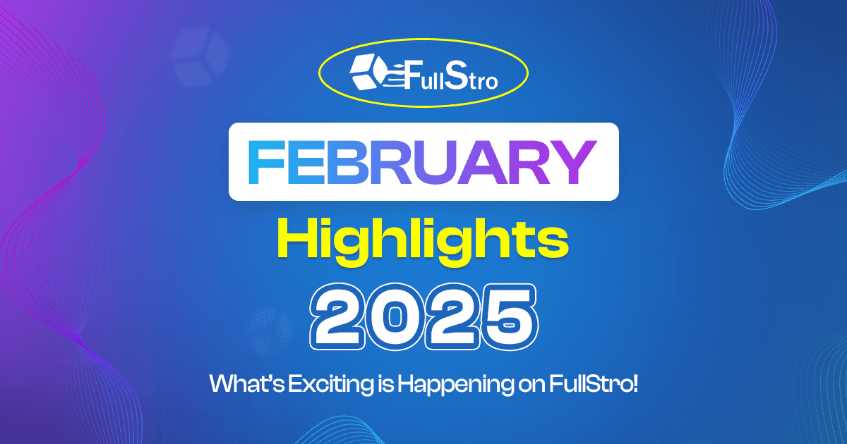 FullStro February 2025 Highlights: New Features, Integrations & Future Updates